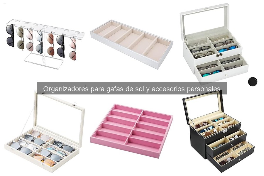Ventajas de un organizador para gafas de sol en casa